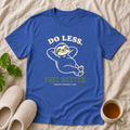 Do Less Feel Better T-Shirt