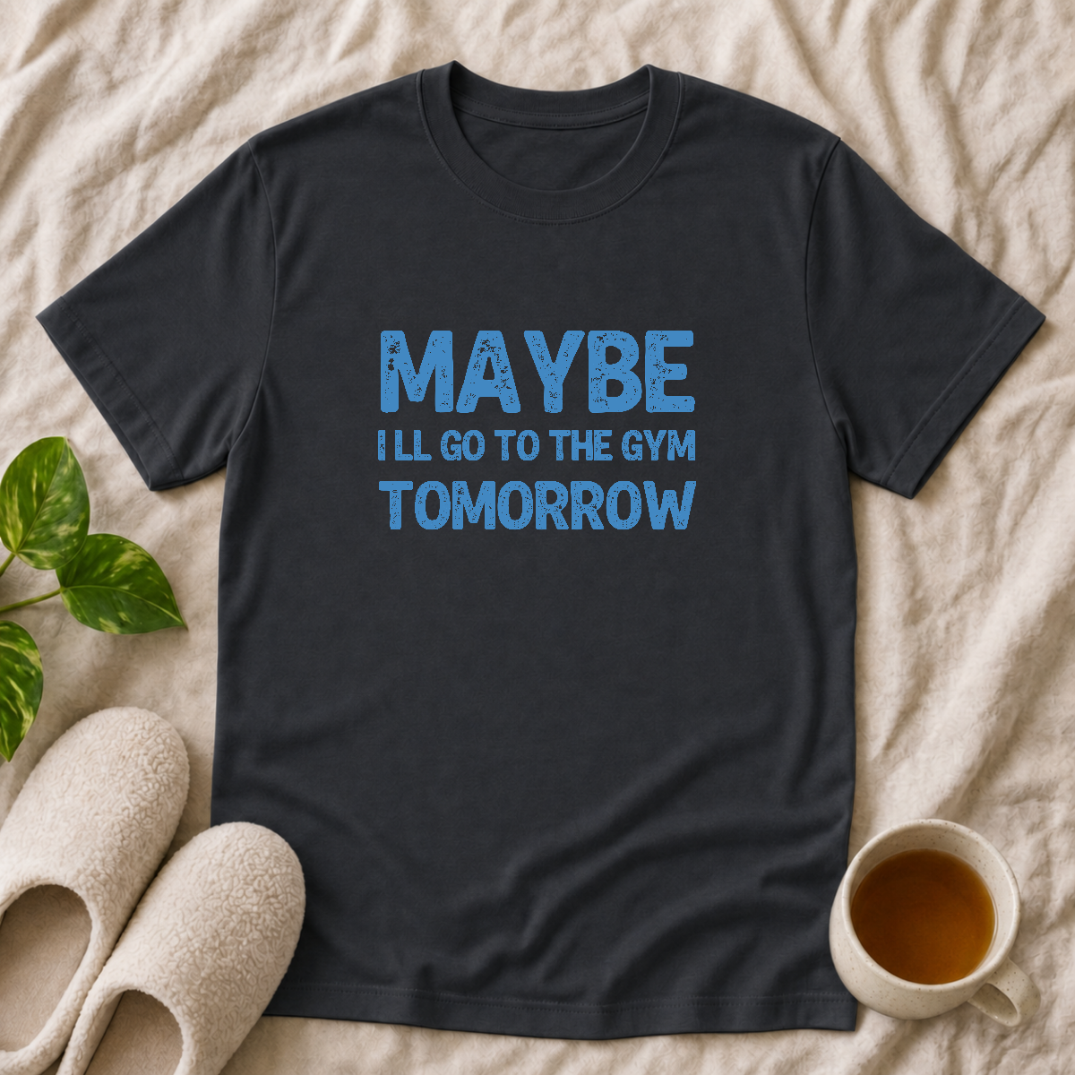 May Be I'll go to the Gym Tomorrow T-Shirt