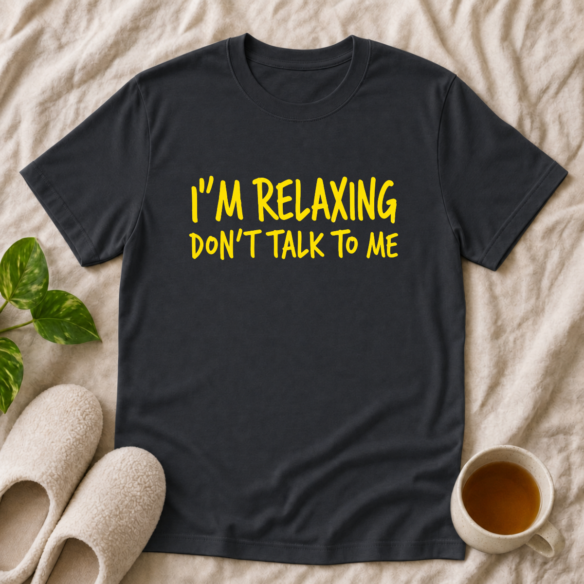 I'm Relaxing Don't Talk To Me T-Shirt