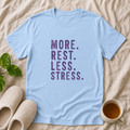 More Rest Less Stress T-Shirt