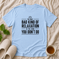 The Only Bad Kind Of Relaxation T-Shirt