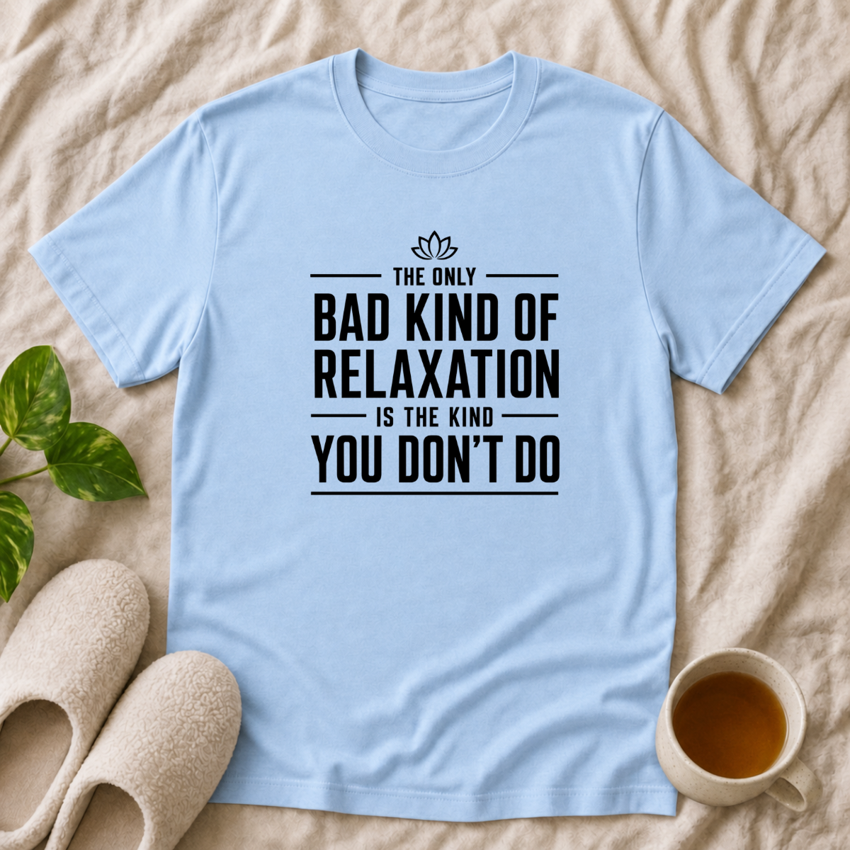 The Only Bad Kind Of Relaxation T-Shirt