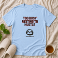 Too Busy Resting To Hustle T-Shirt