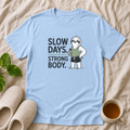 Slow Days Strong Body T-Shirt