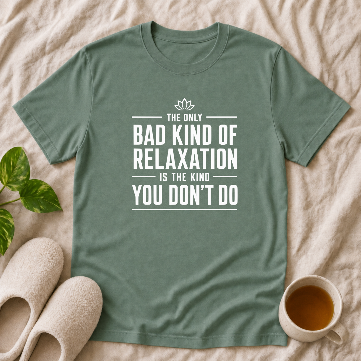 The Only Bad Kind Of Relaxation T-Shirt