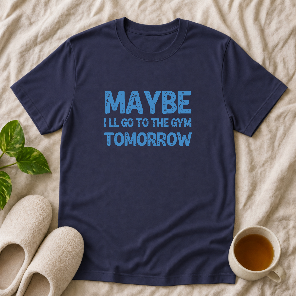 May Be I'll go to the Gym Tomorrow T-Shirt