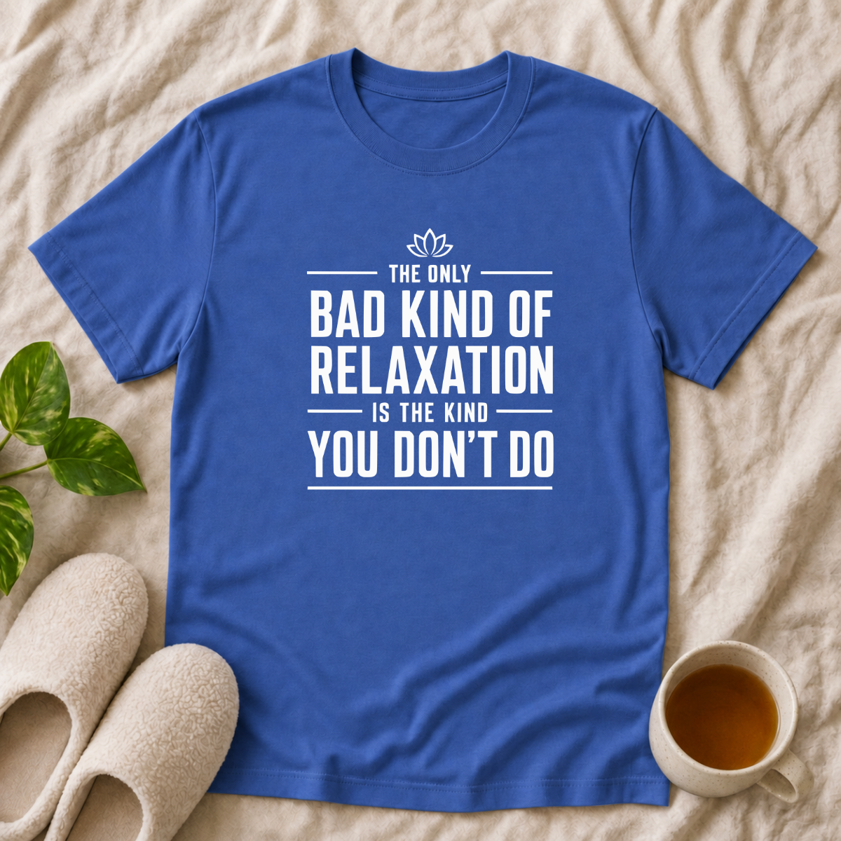The Only Bad Kind Of Relaxation T-Shirt