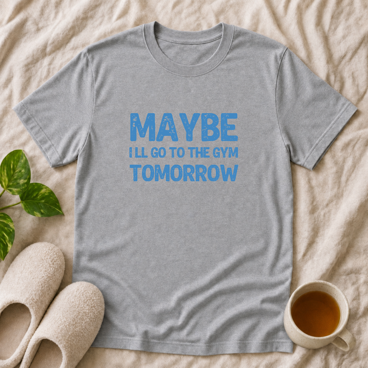 May Be I'll go to the Gym Tomorrow T-Shirt