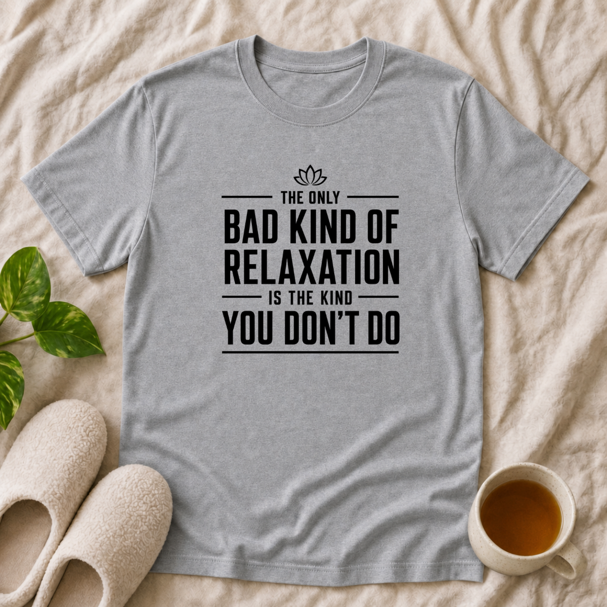 The Only Bad Kind Of Relaxation T-Shirt