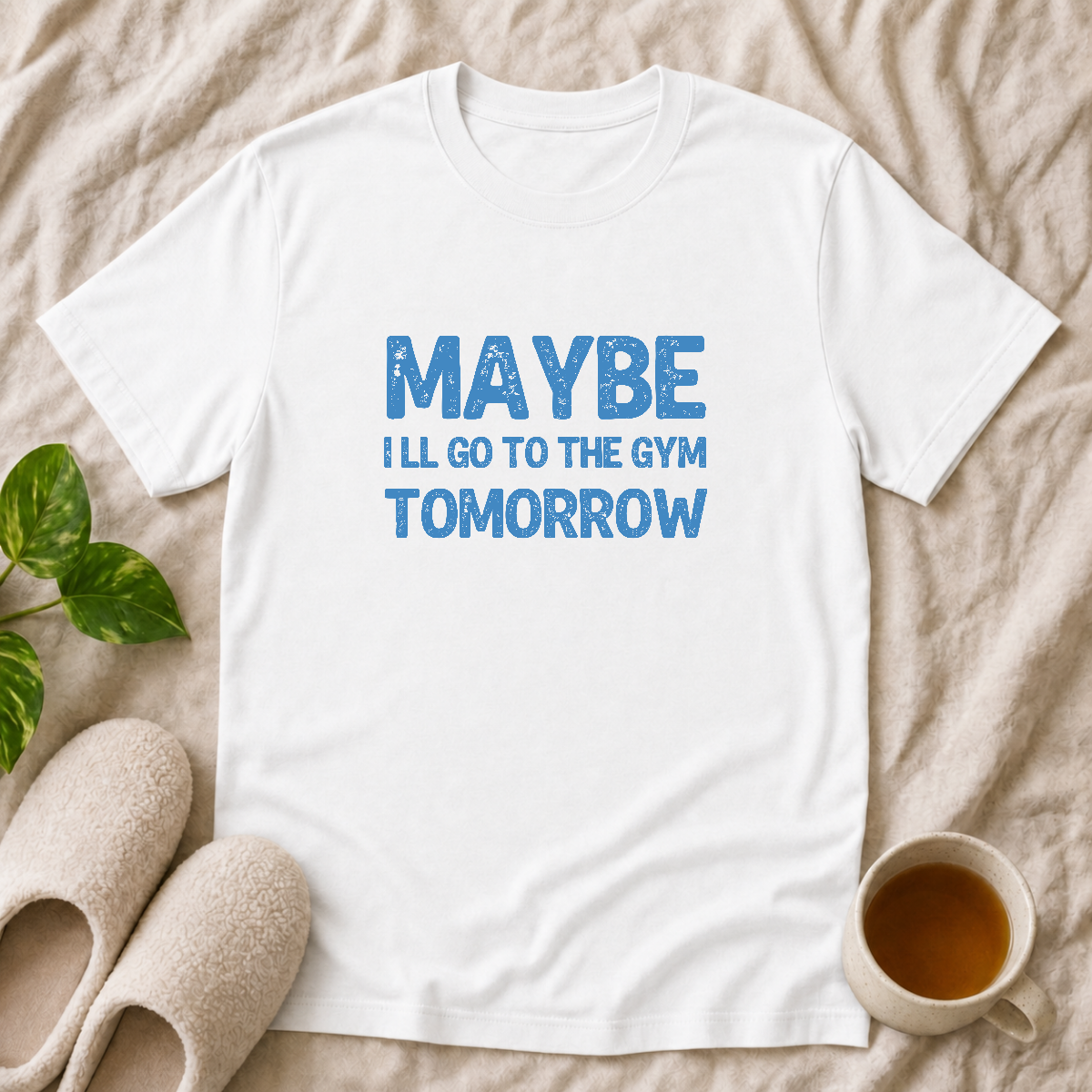 May Be I'll go to the Gym Tomorrow T-Shirt