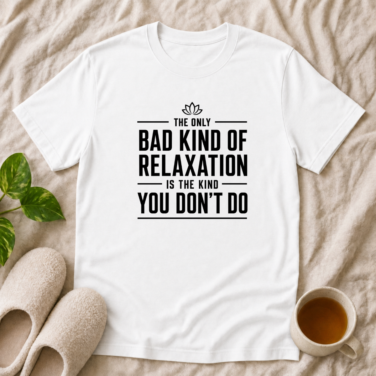 The Only Bad Kind Of Relaxation T-Shirt